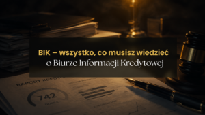 BIK wszystko, co musisz wiedzieć o Biurze Informacji Kredytowej