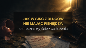 Jak wyjść z długów nie mając pieniędzy skuteczne wyjście z zadłużenia