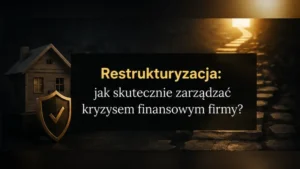 Restrukturyzacja - jak skutecznie zarządzać kryzysem finansowym firmy