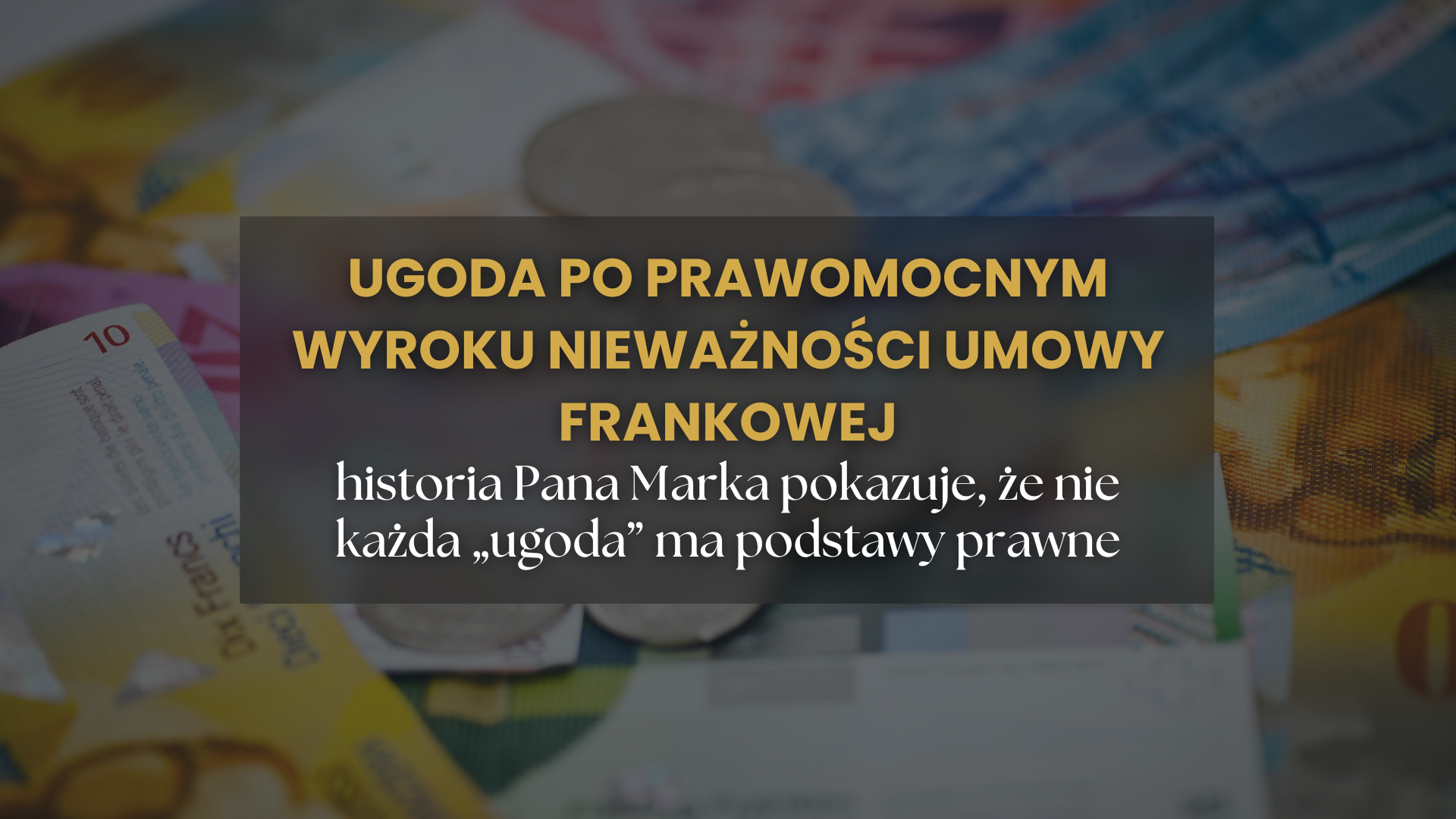 Prawomocny wyrok nieważności umowy frankowej, a potem zawezwanie do próby ugodowej Historia pana Marka pokazuje, że nie każda „ugoda” ma podstawy prawne