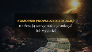 Komornik i egzekucja jak zatrzymać, ograniczyć lub wygasić zajęcia