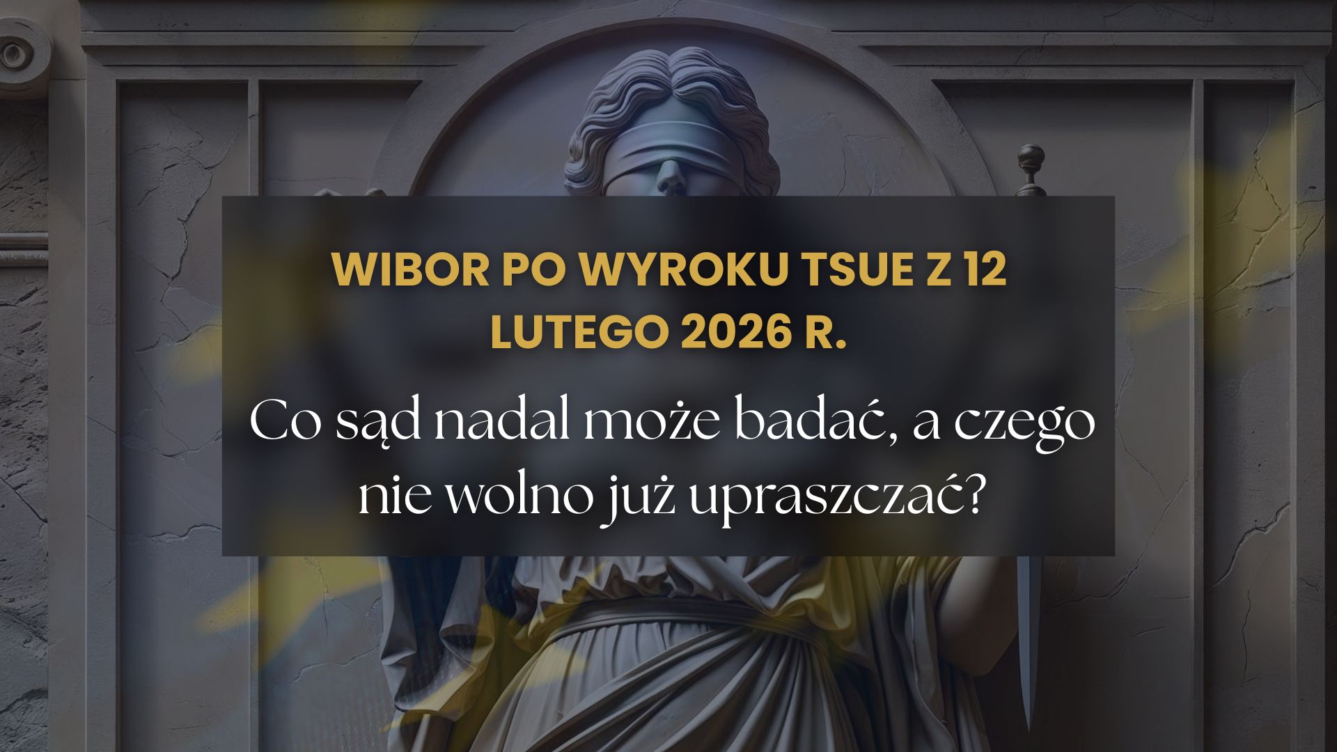 WIBOR po wyroku TSUE z 12 lutego 2026 r. Co sąd nadal może badać, a czego nie wolno już upraszczać
