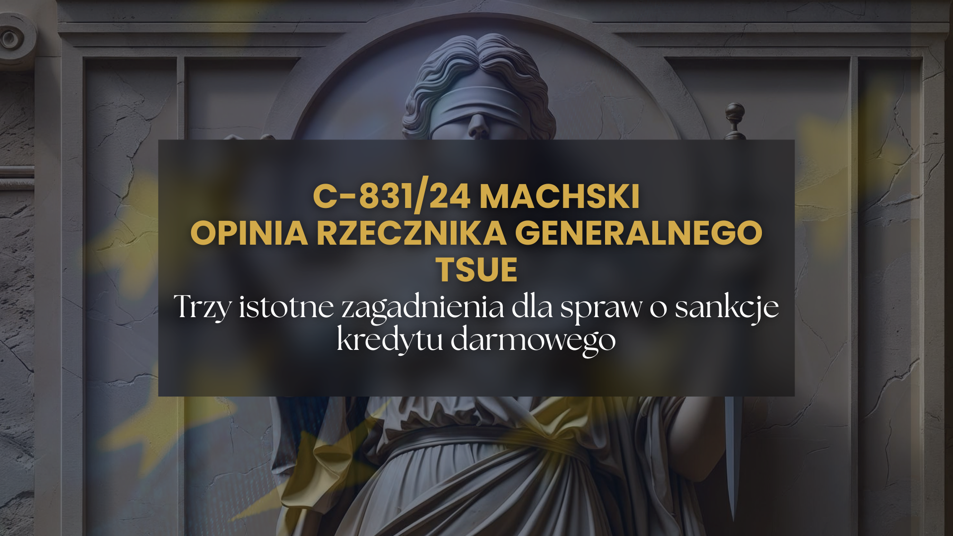 Opinia rzecznika TSUE w sprawie C-831/24 Machski – ważne wskazówki dla spraw o sankcję kredytu darmowego