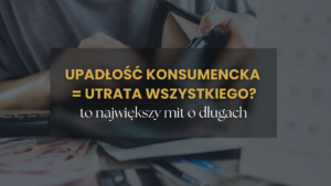Upadłość konsumencka 2026 – czy naprawdę trzeba stracić wszystko Prawda o długach, komorniku i oddłużaniu