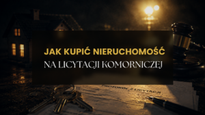 Jak kupić nieruchomość na licytacji komorniczej